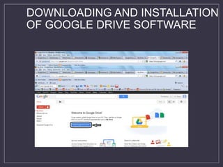 DOWNLOADING AND INSTALLATION
OF GOOGLE DRIVE SOFTWARE
 