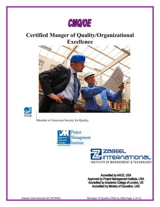 Zabeel International 04 3974905 Manager of Quality CMQ by ASQ Page 1 of 14
Certified Manger of Quality/Organizational
Excellence
Member of American Society for Quality
 