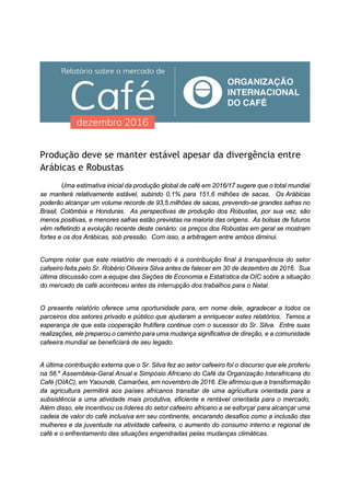 Produção deve se manter estável apesar da divergência entre
Arábicas e Robustas
Uma estimativa inicial da produção global ...