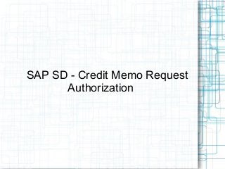 SAP SD - Credit Memo Request
Authorization
 