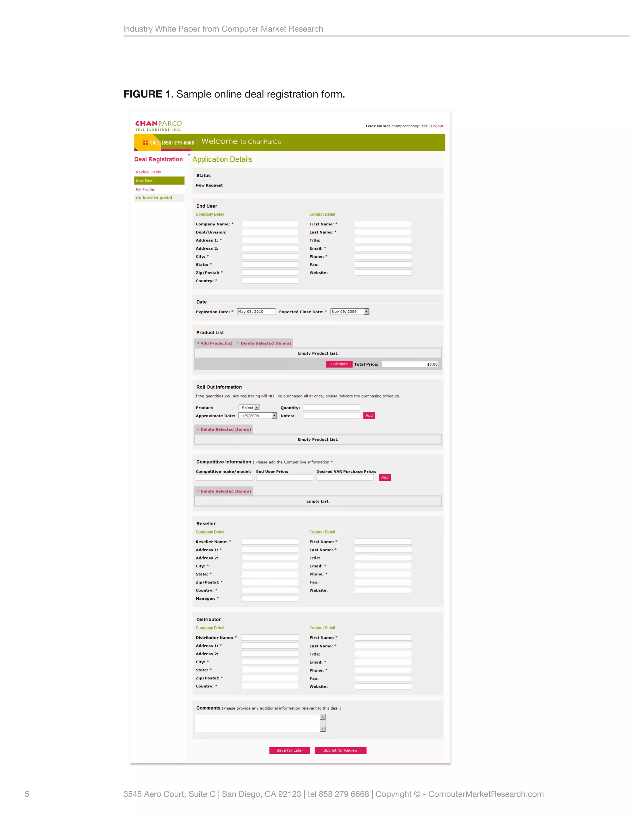 Industry White Paper from Computer Market Research




    FIGURE 1. Sample online deal registration form.




5   3545 Aero Court, Suite C | San Diego, CA 92123 | tel 858 279 6668 | Copyright © - ComputerMarketResearch.com
 