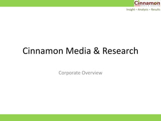 Cinnamon Media & Research Corporate Overview Insight – Analysis– Results  