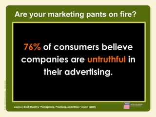 Are your marketing pants on fire?




                                 • Integrity
                                 • Resp...