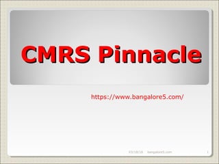 CMRS PinnacleCMRS Pinnacle
https://www.bangalore5.com/
03/18/16 1bangalore5.com
 
