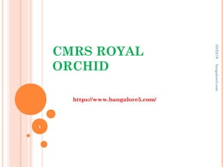 CMRS ROYAL
ORCHID
https://www.bangalore5.com/
03/23/16bangalore5.com
1
 