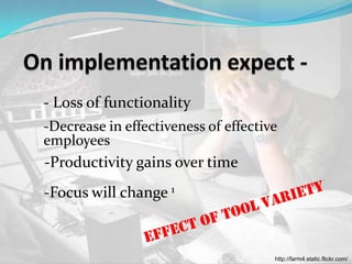 - Loss of functionality
-Decrease in effectiveness of effective
employees
-Productivity gains over time
-Focus will change 1



                                      http://farm4.static.flickr.com/
 