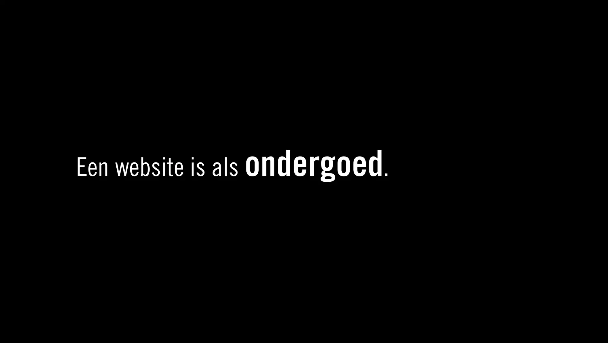 Een website is als ondergoed.
 