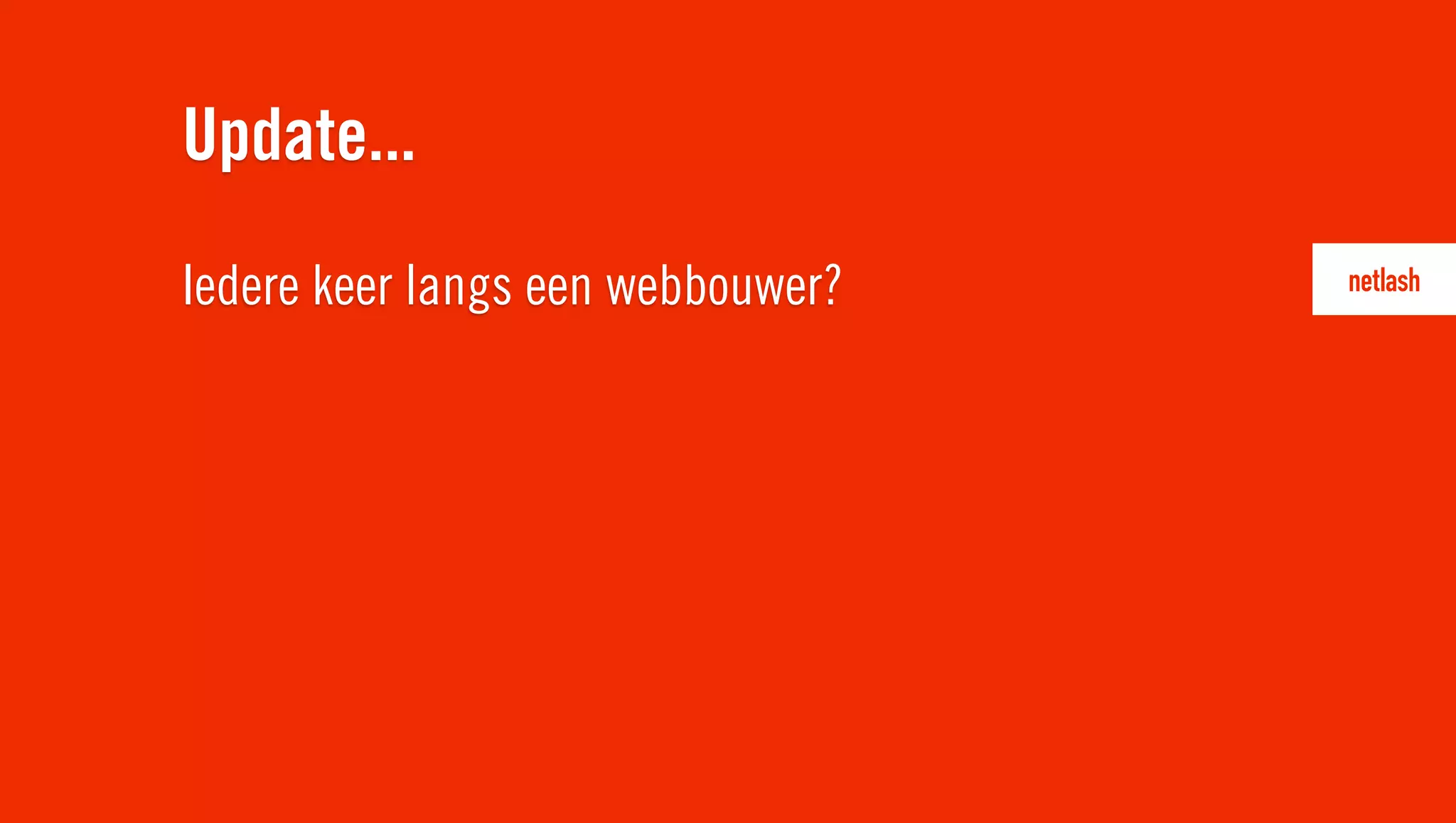 Iedere keer langs een webbouwer?
Update...
 