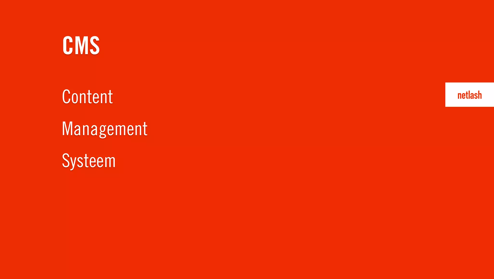 Content
Management
Systeem
CMS
 