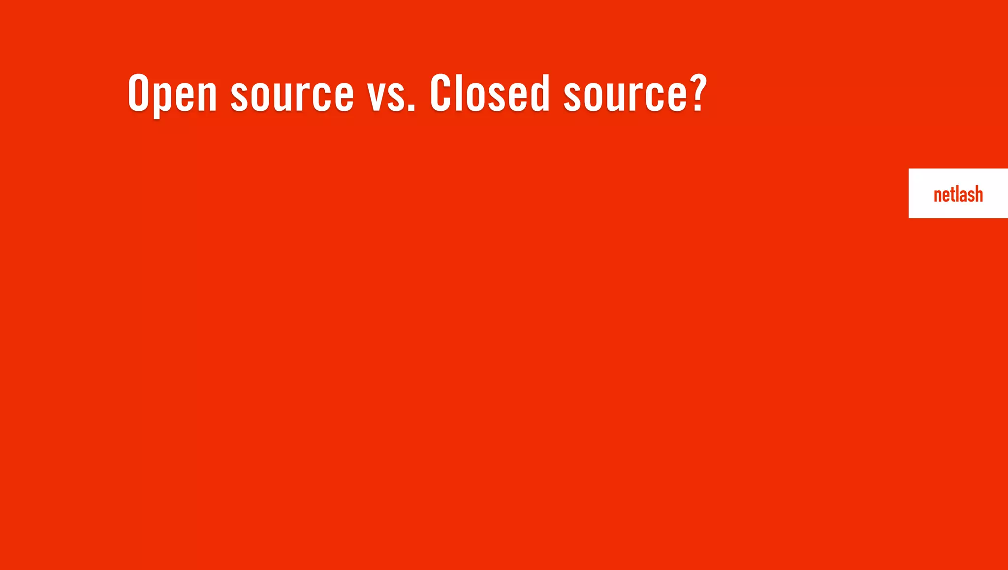 Open source vs. Closed source?
 
