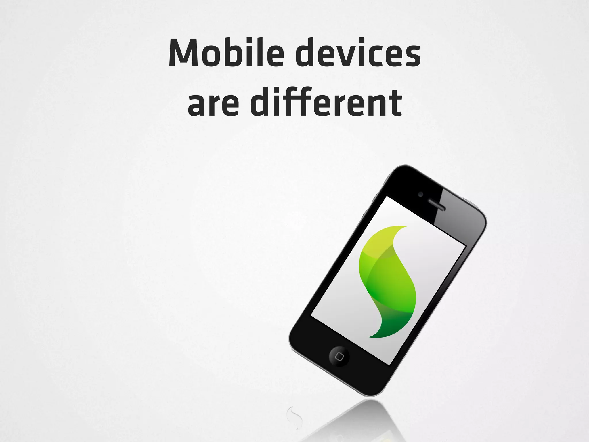 Mobile devices
 are di erent
 