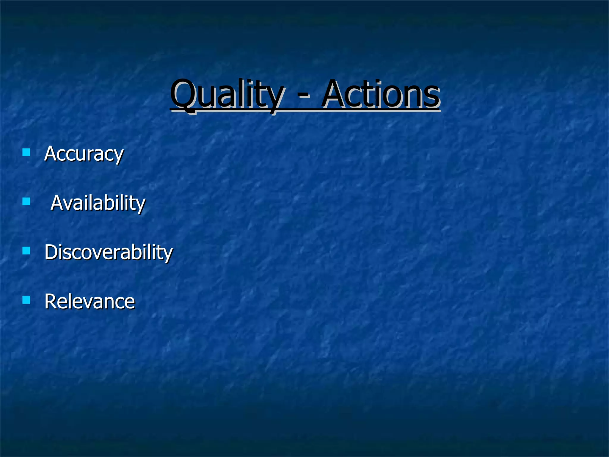 Quality - Actions Accuracy Availability Discoverability Relevance 