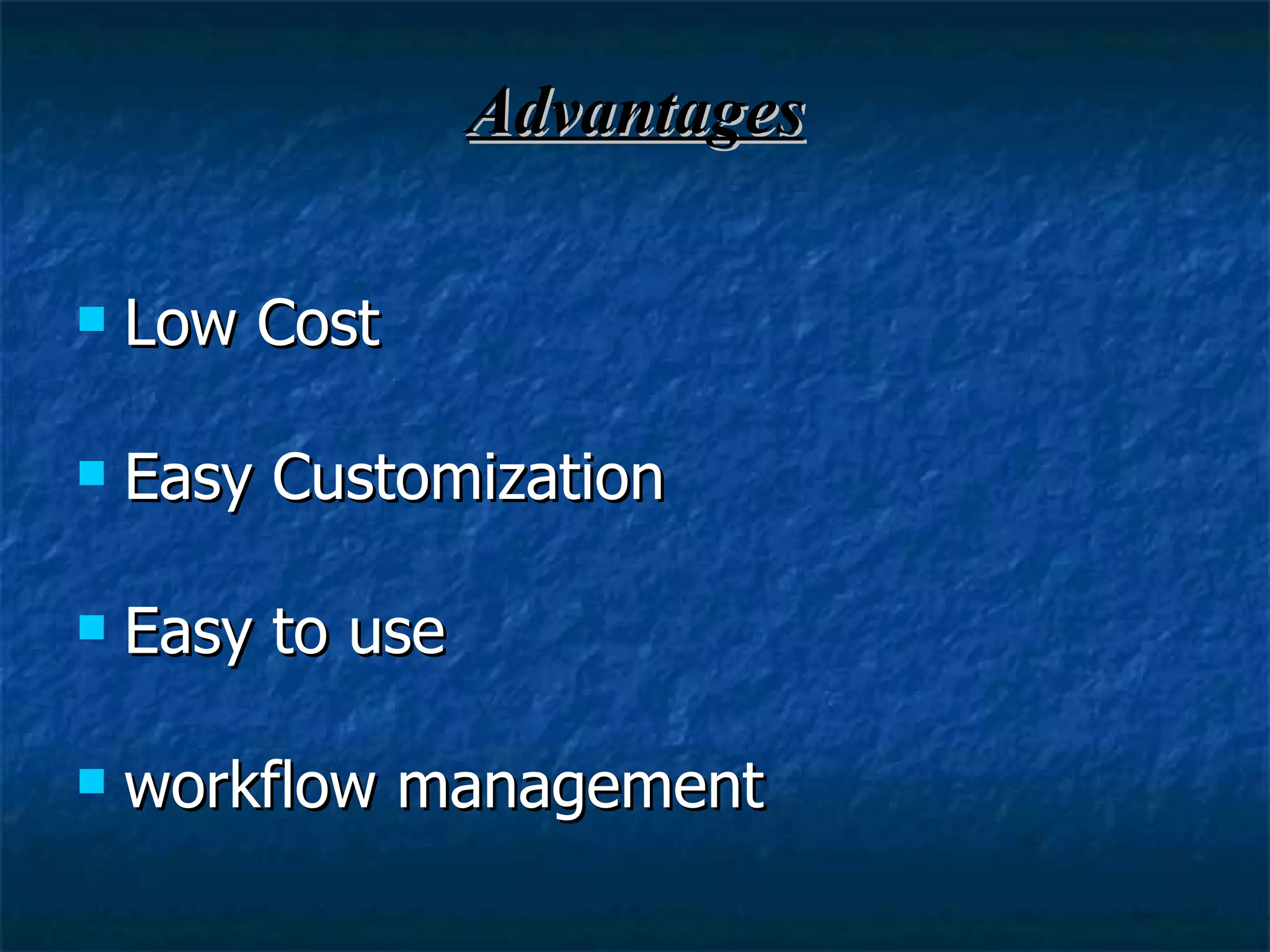 Advantages Low Cost Easy Customization Easy to use workflow management 