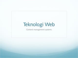 Teknologi Web
 Content management systems
 