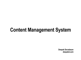 Content Management System Deepak Devadasan deepakd.com 