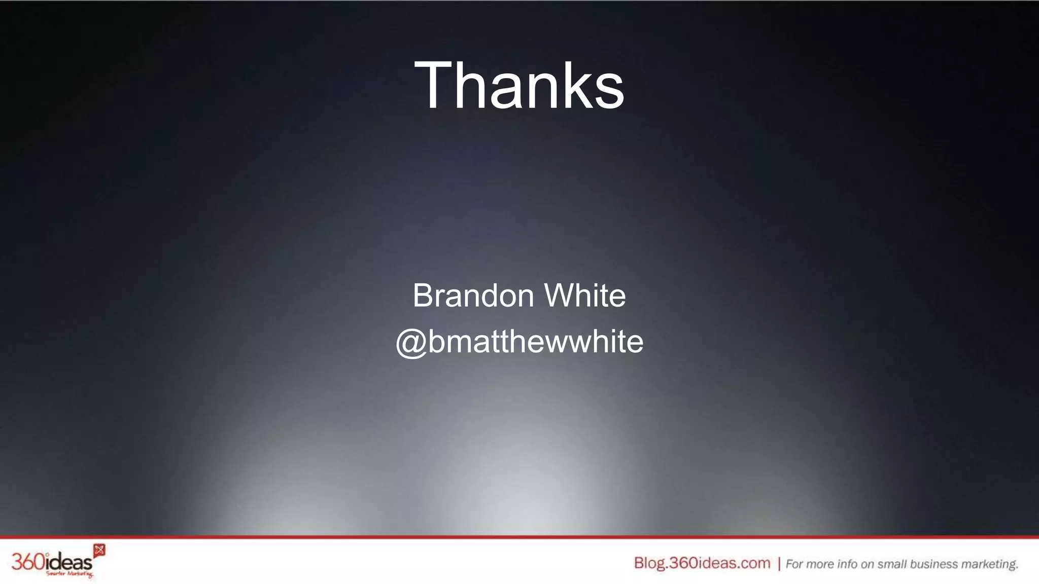 Thanks
Brandon White
@bmatthewwhite
 