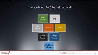 WordPress
Software
Mobile
Theme
Design
Theme
Site
Search
Gallery
User
Manager FAQ
Slider
Find a balance… Don’t try to do too much.
 