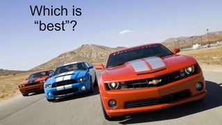Which is
“best”?
 