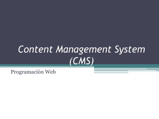 Content Management System 
(CMS) 
Programación Web 
 