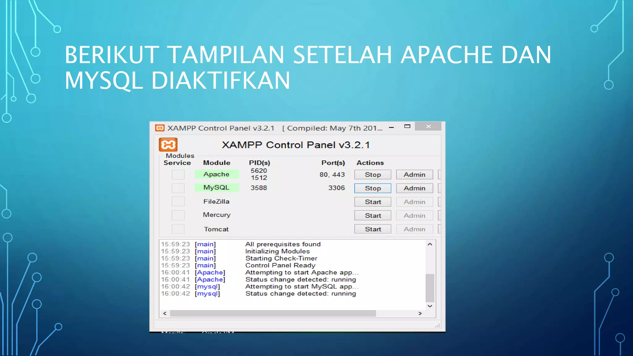 BERIKUT TAMPILAN SETELAH APACHE DAN
MYSQL DIAKTIFKAN
 
