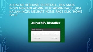 AURACMS BERHASIL DI INSTALL, JIKA ANDA
INGIN MENJADI ADMIN, KLIK”ADMIN PAGE”, JIKA
KALIAN INGIN MELIHAT HOME PAGE KLIK “HOME
PAGE”
 