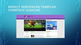 BERIKUT MERUPAKAN TAMPILAN
HOMEPAGE AURACMS
 