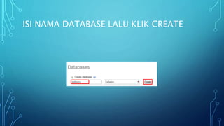 ISI NAMA DATABASE LALU KLIK CREATE
 