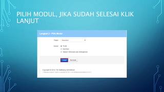 PILIH MODUL, JIKA SUDAH SELESAI KLIK
LANJUT
 