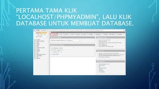 PERTAMA TAMA KLIK
“LOCALHOST/PHPMYADMIN”, LALU KLIK
DATABASE UNTUK MEMBUAT DATABASE.
 