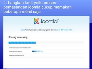 4. Langkah ke-4 yaitu proses
pemasangan joomla cukup memakan
beberapa menit saja.
 
