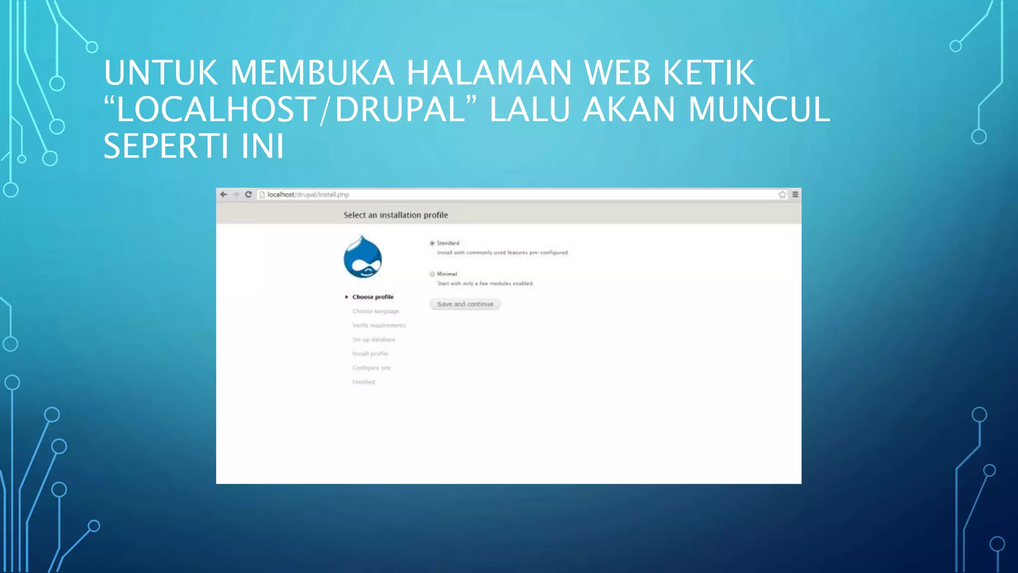UNTUK MEMBUKA HALAMAN WEB KETIK
“LOCALHOST/DRUPAL” LALU AKAN MUNCUL
SEPERTI INI
 