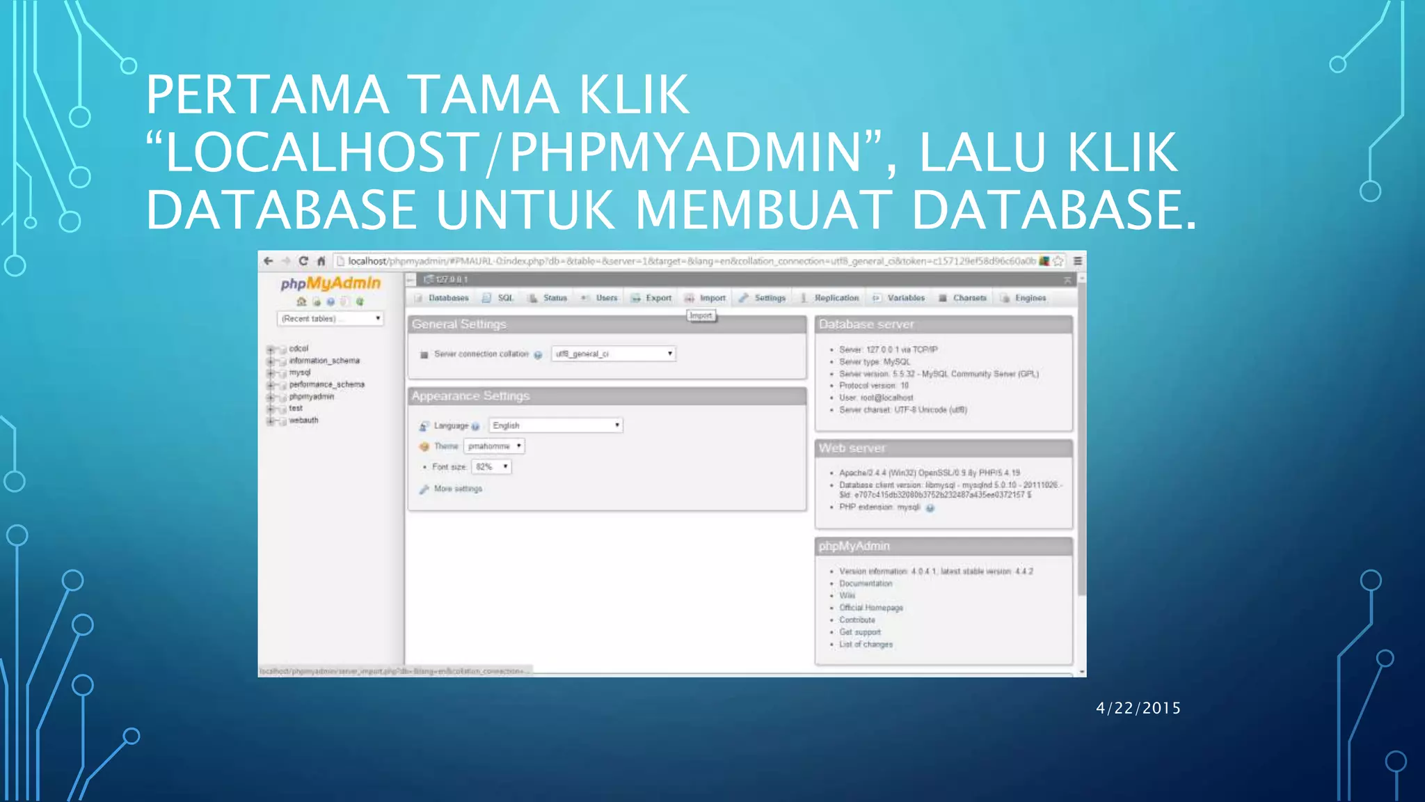 4/22/2015
PERTAMA TAMA KLIK
“LOCALHOST/PHPMYADMIN”, LALU KLIK
DATABASE UNTUK MEMBUAT DATABASE.
 
