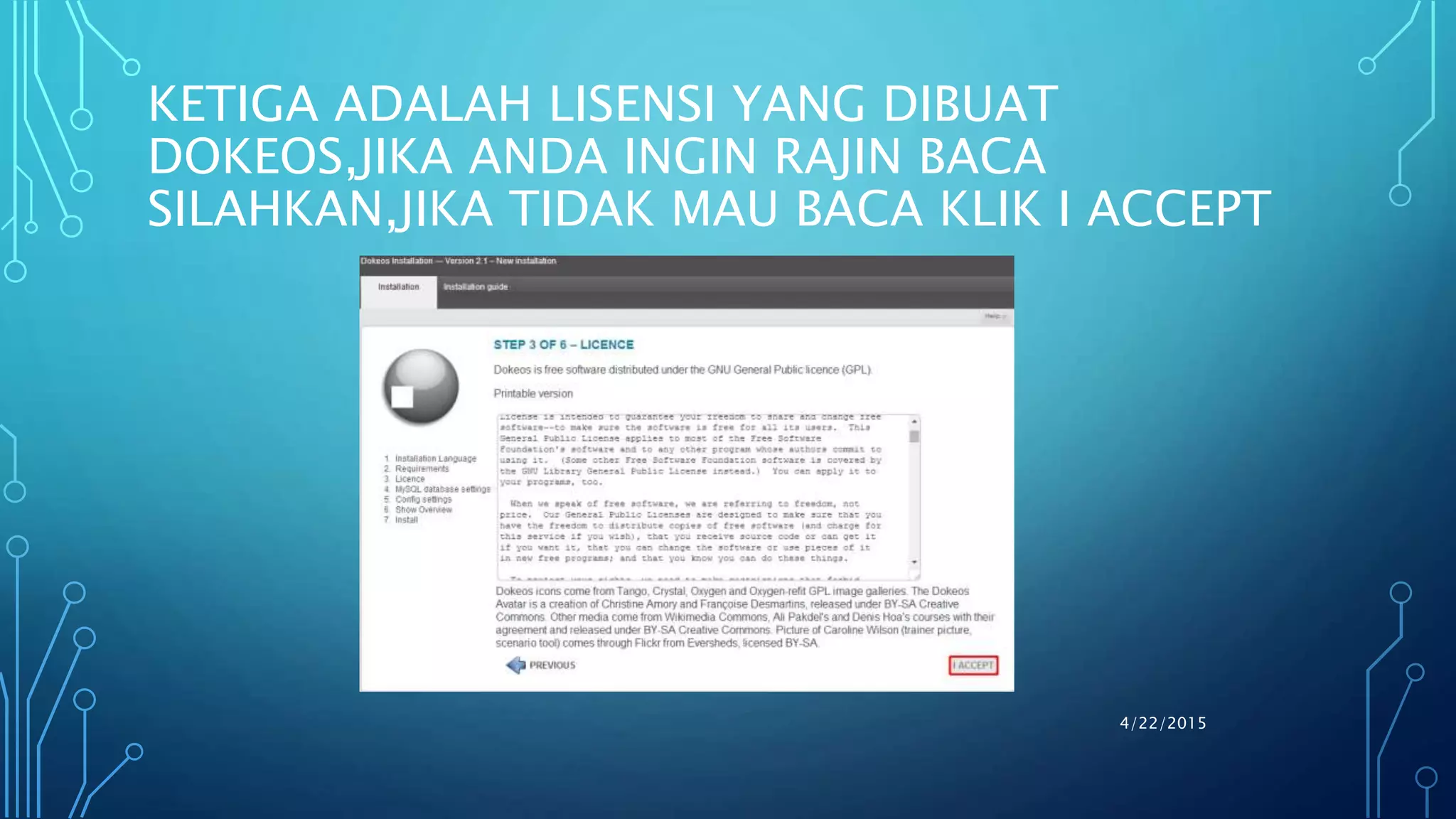 KETIGA ADALAH LISENSI YANG DIBUAT
DOKEOS,JIKA ANDA INGIN RAJIN BACA
SILAHKAN,JIKA TIDAK MAU BACA KLIK I ACCEPT
4/22/2015
 
