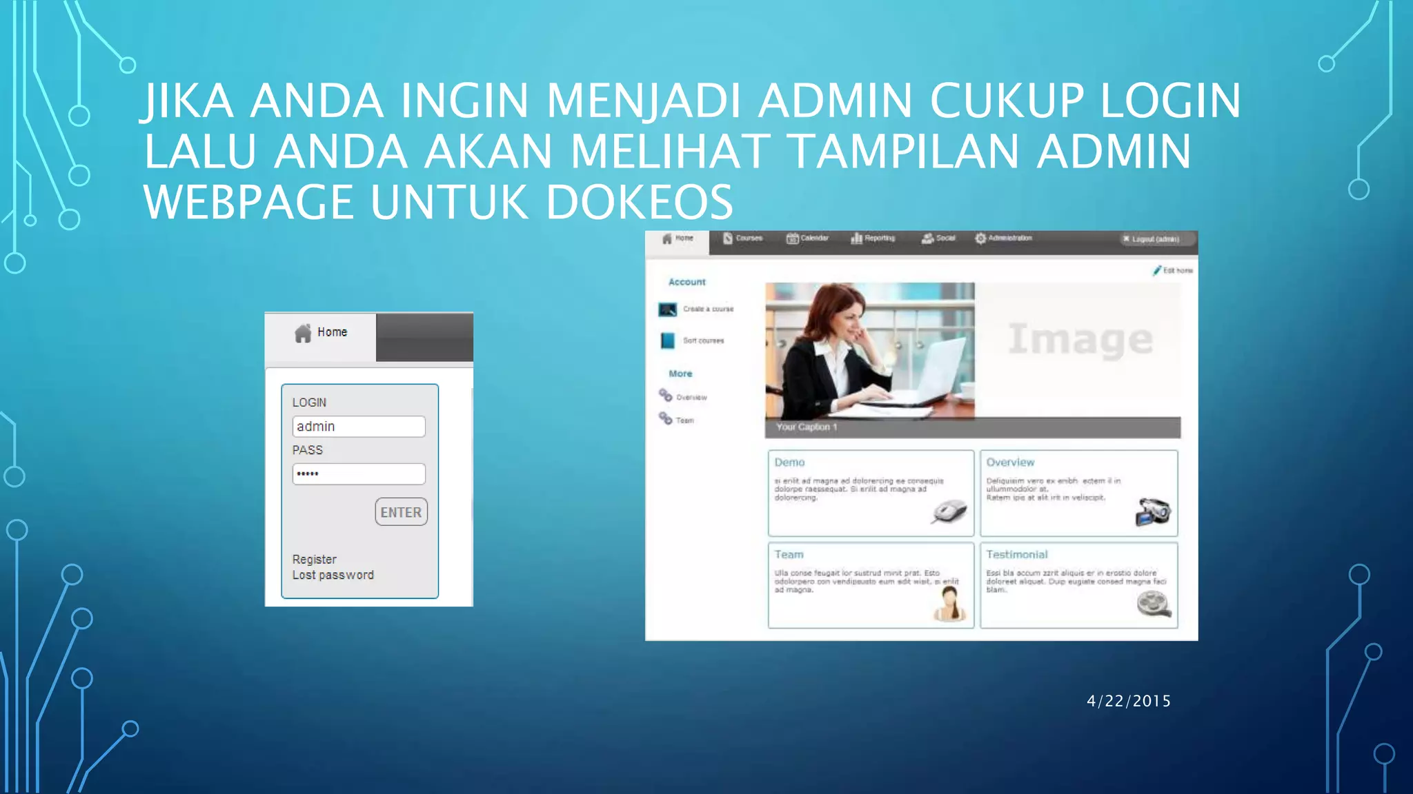 JIKA ANDA INGIN MENJADI ADMIN CUKUP LOGIN
LALU ANDA AKAN MELIHAT TAMPILAN ADMIN
WEBPAGE UNTUK DOKEOS
4/22/2015
 
