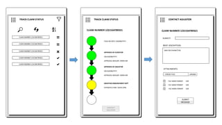 TRACK CLAIM STATUS
CLAIM NUMBER 1231564789321
FILED ON DATE: DD/MM/YYYY
APPROVED BY SURVEYOR
ON DD/MM/YYYY
APPROVED AMOUNT: 99999 INR
APPROVED BY ADJUSTOR
ON DD/MM/YYYY
APPROVED AMOUNT: 99999 INR
AWAITING DISBURSEMENT DEPT
ESTIMATED TIME: 3DAYS 2HRS
CONTACT
ADJUSTOR
CONTACT ADJUSTOR
CLAIM NUMBER 1231564789321
MAX 500 CHARACTERS
CHOOSE FILES
SUBJECT:
BRIEF DESCRIPTION:
ATTACHMENTS:
SUBMIT
MESSAGE
UPLOAD
FILE NAME.FORMAT
FILE NAME.FORMAT
FILE NAME.FORMAT
SIZE
SIZE
SIZE
TRACK CLAIM STATUS
CLAIM NUMBER 1231564789321
CLAIM NUMBER 1231564789321
CLAIM NUMBER 1231564789321
CLAIM NUMBER 1231564789321
CLAIM NUMBER 1231564789321
 