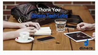 Thank You
Dinero Tech Labs
 