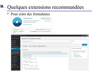 Quelques extensions recommandées
• Pour créer des formulaires
 