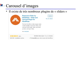 Carousel d’images
• Il existe de très nombreux plugins de « sliders »
 