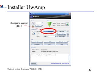 Outils de gestion de contenu WEB : les CMS
6
Installer UwAmp
Changer la version
PHP 7
 
