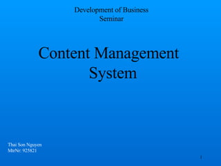 Content Management System Thai Son Nguyen MtrNr: 925821 Development of Business Seminar 