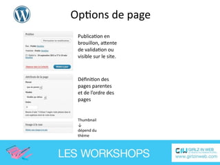 OpEons de page
 PublicaEon en 
 brouillon, aSente 
 de validaEon ou 
 visible sur le site.



 DéﬁniEon des
 pages parentes
 et de l’ordre des
 pages


 Thumbnail
 ↓
 dépend du
 thème
 
