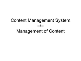 Content Management System =/= Management of Content 