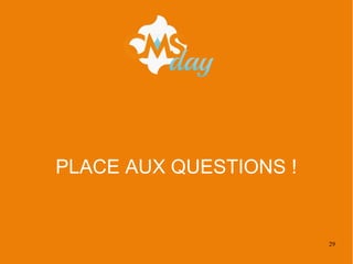 29
PLACE AUX QUESTIONS !
 