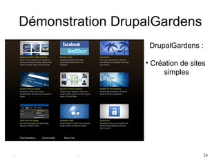Démonstration DrupalGardens
                       DrupalGardens :

                      • Création de sites 
                           simples




.           .                           24
 