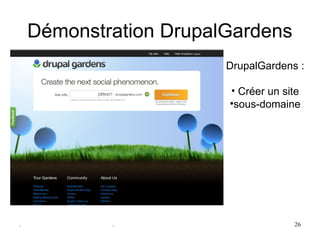 Démonstration DrupalGardens
                        DrupalGardens :

                        • Créer un site
                        •sous-domaine




.           .                        26
 