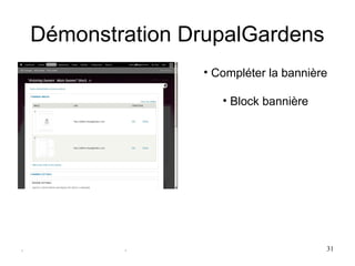 Démonstration DrupalGardens
                   • Compléter la bannière

                      • Block bannière




.           .                            31
 