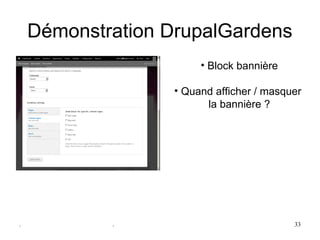Démonstration DrupalGardens
                       • Block bannière

                  • Quand afficher / masquer 
                        la bannière ?




.           .                             33
 