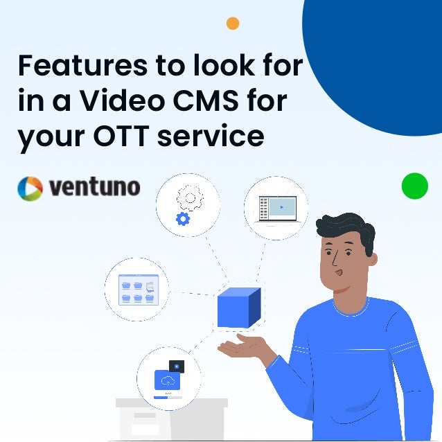 Features to look for
in a Video CMS for
your OTT service
 