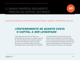 FINANCIE SEU SONHO: GUIA ENDEAVOR DE ACESSO A CAPITAL PARA EMPREENDEDORES
8
2 | Minha empresa realmente
precisa de capital...