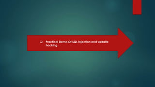    Practical Demo Of SQL Injection and website
    hacking
 